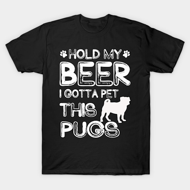 Holding My Beer I Gotta Pet This Pugs T-Shirt by danieldamssm